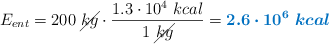 E_{ent} = 200\ \cancel{kg}\cdot \frac{1.3\cdot 10^4\ kcal}{1\ \cancel{kg}} = \color[RGB]{0,112,192}{\bm{2.6\cdot 10^6\ kcal}}