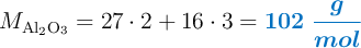 M_{\ce{Al2O3}} = 27\cdot 2 + 16\cdot 3 = \color[RGB]{0,112,192}{\bm{102\ \frac{g}{mol}}}