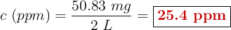 c\ (ppm) = \frac{50.83\ mg}{2\ L} = \fbox{\color[RGB]{192,0,0}{\bf 25.4\ ppm}}