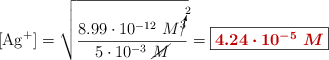 \ce{[Ag^+]} = \sqrt{\frac{8.99\cdot 10^{-12}\ M\cancelto{2}{^3}}{5\cdot 10^{-3}\ \cancel{M}}} = \fbox{\color[RGB]{192,0,0}{\bm{4.24\cdot 10^{-5}\ M}}}