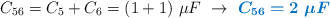 C_{56} = C_5 + C_6 = (1 + 1)\ \mu F\ \to\ \color[RGB]{0,112,192}{\bm{C_{56} = 2\ \mu F}}