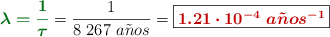 {\color[RGB]{2,112,20}{\bm{\lambda = \frac{1}{\tau}}}} = \frac{1}{8\ 267\ a\tilde{n}os} = \fbox{\color[RGB]{192,0,0}{\bm{1.21\cdot 10^{-4}\ a\tilde{n}os^{-1}}}}