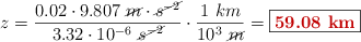 z = \frac{0.02\cdot 9.807\ \cancel{m}\cdot \cancel{s^{-2}}}{3.32\cdot 10^{-6}\ \cancel{s^{-2}}}\cdot \frac{1\ km}{10^3\ \cancel{m}} = \fbox{\color[RGB]{192,0,0}{\bf 59.08\ km}}