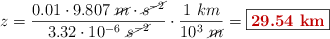 z = \frac{0.01\cdot 9.807\ \cancel{m}\cdot \cancel{s^{-2}}}{3.32\cdot 10^{-6}\ \cancel{s^{-2}}}\cdot \frac{1\ km}{10^3\ \cancel{m}} = \fbox{\color[RGB]{192,0,0}{\bf 29.54\ km}}