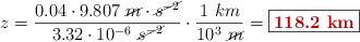 z = \frac{0.04\cdot 9.807\ \cancel{m}\cdot \cancel{s^{-2}}}{3.32\cdot 10^{-6}\ \cancel{s^{-2}}}\cdot \frac{1\ km}{10^3\ \cancel{m}} = \fbox{\color[RGB]{192,0,0}{\bf 118.2\ km}}