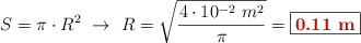 S = \pi\cdot R^2\ \to\ R = \sqrt{\frac{4\cdot 10^{-2}\ m^2}{\pi}} = \fbox{\color[RGB]{192,0,0}{\bf 0.11\ m}}