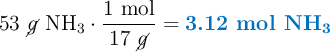 53\ \cancel{g}\ \ce{NH3}\cdot \frac{1\ \text{mol}}{17\ \cancel{g}} = \color[RGB]{0,112,192}{\textbf{3.12 mol \ce{NH3}}}