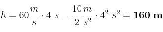 h = 60\frac{m}{s}\cdot 4\ s - \frac{10}{2}\frac{m}{s^2}\cdot 4^2\ s^2 = \bf 160\ m