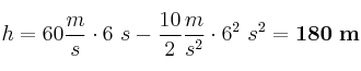 h = 60\frac{m}{s}\cdot 6\ s - \frac{10}{2}\frac{m}{s^2}\cdot 6^2\ s^2 = \bf 180\ m