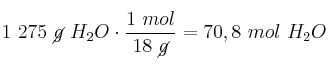 1\ 275\ \cancel{g}\ H_2O\cdot \frac{1\ mol}{18\ \cancel{g}} = 70,8\ mol\ H_2O