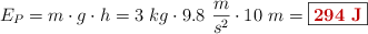 E_P = m\cdot g\cdot h = 3\ kg\cdot 9.8\ \frac{m}{s^2}\cdot 10\ m = \fbox{\color[RGB]{192,0,0}{\bf 294\ J}}