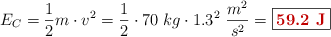 E_C = \frac{1}{2}m\cdot v^2 = \frac{1}{2}\cdot 70\ kg\cdot 1.3^2\ \frac{m^2}{s^2} = \fbox{\color[RGB]{192,0,0}{\bf 59.2\ J}}