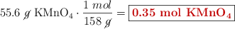 55.6\ \cancel{g}\ \ce{KMnO4}\cdot \frac{1\ mol}{158\ \cancel{g}} =\fbox{\color[RGB]{192,0,0}{\textbf{0.35\ mol\ \ce{KMnO4}}}}