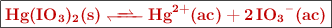 \fbox{\color[RGB]{192,0,0}{\bf \ce{Hg(IO3)2(s) <<=> Hg^{2+}(ac) + 2IO3-(ac)}}}