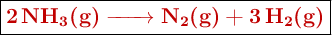\fbox{\color[RGB]{192,0,0}{\textbf{\ce{2NH_3(g) -> N2(g) + 3H2(g)}}}}
