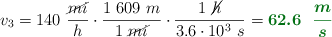 v_3 = 140\ \frac{\cancel{mi}}{h}\cdot \frac{1\ 609\ m}{1\ \cancel{mi}}\cdot \frac{1\ \cancel{h}}{3.6\cdot 10^3\ s} = \color[RGB]{2,112,20}{\bm{62.6\ \ \frac{m}{s}}}