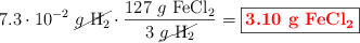 7.3\cdot 10^{-2}\ \cancel{g\ \ce{H2}}\cdot \frac{127\ g\ \ce{FeCl2}}{3\ \cancel{g\ \ce{H2}}} = \fbox{\color{red}{\bf 3.10\ g\ \ce{FeCl2}}}