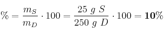 \% = \frac{m_S}{m_D}\cdot 100 = \frac{25\ g\ S}{250\ g\ D}\cdot 100 = \bf 10\%