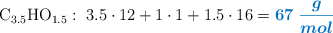 \ce{C_{3.5}HO_{1.5}}:\ 3.5\cdot 12 + 1\cdot 1 + 1.5\cdot 16 = \color[RGB]{0,112,192}{\bm{67\ \frac{g}{mol}}}