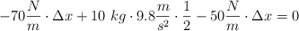 - 70\frac{N}{m}\cdot \Delta x + 10\ kg\cdot 9.8\frac{m}{s^2}\cdot \frac{1}{2} - 50\frac{N}{m}\cdot \Delta x = 0