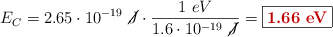 E_C = 2.65\cdot 10^{-19}\ \cancel{J}\cdot \frac{1\ eV}{1.6\cdot 10^{-19}\ \cancel{J}} = \fbox{\color[RGB]{192,0,0}{\bf 1.66\ eV}}