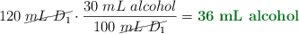 120\ \cancel{mL\ D_1}\cdot \frac{30\ mL\ alcohol}{100\ \cancel{mL\ D_1}} = \color[RGB]{2,112,20}{\bf 36\ \text{\bf mL\ alcohol}}}