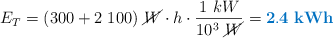 E_T = (300 + 2\ 100)\ \cancel{W}\cdot h\cdot \frac{1\ kW}{10^3\ \cancel{W}} = \color[RGB]{0,112,192}{\bf 2.4\ kWh}