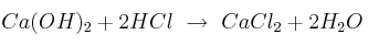 Ca(OH)_2 + 2HCl\ \to\ CaCl_2 + 2H_2O