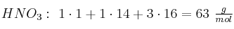 HNO_3:\ 1\cdot 1 + 1\cdot 14 + 3\cdot 16 = 63\ \textstyle{g\over mol}