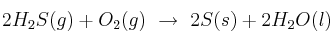 2H_2S(g) + O_2(g)\ \to\ 2S(s) + 2H_2O(l)