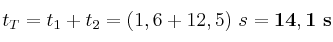 t_T = t_1 + t_2 = (1,6 + 12,5)\ s = \bf 14,1\ s