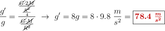 \frac{g^{\prime}}{g} = \frac{\frac{\cancel{G}\cdot 2\cancel{M}}{\frac{\cancel{R^2}}{4}}}{\frac{\cancel{G}\cdot \cancel{M}}{\cancel{R^2}}}\ \to\ g^{\prime} = 8g = 8\cdot 9.8\ \frac{m}{s^2} = \fbox{\color[RGB]{192,0,0}{\bm{78.4\ \frac{m}{s^2}}}}