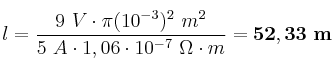 l = \frac{9\ V\cdot \pi (10^{-3})^2\ m^2}{5\ A\cdot 1,06\cdot 10^{-7}\ \Omega\cdot m} = \bf 52,33\ m