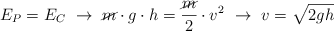 E_P = E_C\ \to\ \cancel{m}\cdot g\cdot h = \frac{\cancel{m}}{2}\cdot v^2\ \to\ v = \sqrt{2gh}