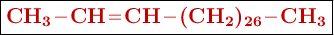 \fbox{\color[RGB]{192,0,0}{\textbf{\ce{CH_3-CH=CH-(CH_2)_{26}-CH_3}}}}