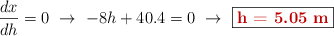 \frac{dx}{dh} = 0\ \to\ -8h + 40.4 = 0\ \to\ \fbox{\color[RGB]{192,0,0}{\bf h = 5.05\ m}}