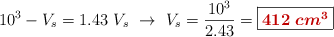 10^3 - V_s = 1.43\ V_s\ \to\ V_s = \frac{10^3}{2.43} = \fbox{\color[RGB]{192,0,0}{\bm{412\ cm^3}}}