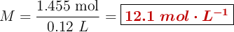 M = \frac{1.455\ \text{mol}}{0.12\ L} = \fbox{\color[RGB]{192,0,0}{\bm{12.1\ mol\cdot L^{-1}}}}