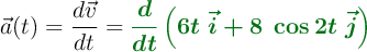 \vec{a}(t) = \frac{d\vec{v}}{dt} = \color[RGB]{2,112,20}{\bm{\frac{d}{dt} \left(6t\ \vec{i} + 8\ \cos\ 2t\ \vec{j} \right)}}