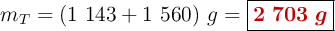 m_T = (1\ 143 + 1\ 560)\ g = \fbox{\color[RGB]{192,0,0}{\bm{2\ 703\ g}}}