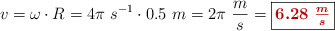 v = \omega\cdot R  = 4\pi\ s^{-1}\cdot 0.5\ m = 2\pi\ \frac{m}{s} = \fbox{\color[RGB]{192,0,0}{\bm{6.28\ \frac{m}{s}}}}