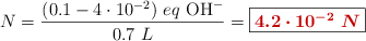 N = \frac{(0.1 - 4\cdot 10^{-2})\ eq\ \ce{OH-}}{0.7\ L} = \fbox{\color[RGB]{192,0,0}{\bm{4.2\cdot 10^{-2}\ N}}}