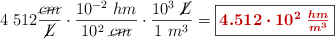 4\ 512\frac{\cancel{cm}}{\cancel{L}}\cdot \frac{10^{-2}\ hm}{10^2\ \cancel{cm}}\cdot \frac{10^3\ \cancel{L}}{1\ m^3} = \fbox{\color[RGB]{192,0,0}{\bm{4.512\cdot 10^2\ \frac{hm}{m^3}}}}