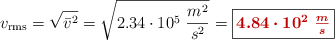 v_{\text{rms}} = \sqrt{\bar{v}^2} = \sqrt{2.34\cdot 10^5\ \frac{m^2}{s^2}} = \fbox{\color[RGB]{192,0,0}{\bm{4.84\cdot 10^2\ \frac{m}{s}}}}