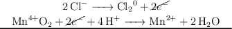 \left \ce{2Cl^- -> Cl_2^0 + \cancel{2e^-}} \atop \ce{Mn^{4+}O_2 + \cancel{2e^-} + 4H^+ -> Mn^{2+} + 2H_2O} \right \atop \rule{85mm}{0.3mm}
