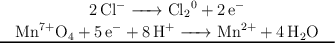 \left \ce{2Cl^- -> Cl_2^0 + 2e^-} \atop \ce{Mn^{7+}O_4 + 5e^- + 8H^+ -> Mn^{2+} + 4H_2O} \right \atop \rule{85mm}{0.3mm}