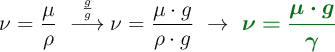 \nu = \frac{\mu}{\rho}\ \stackrel{\frac{g}{g}}{\longrightarrow} \nu = \frac{\mu\cdot g}{\rho\cdot g}\ \to\ \color[RGB]{2,112,20}{\bm{\nu = \frac{\mu\cdot g}{\gamma}}}