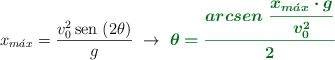 x_{m\acute{a}x} = \frac{v_0^2\sen\ (2\theta)}{g}\ \to\ \color[RGB]{2,112,20}{\bm{\theta = \frac{arcsen\ \dfrac{x_{m\acute{a}x}\cdot g}{v_0^2}}{2}}}