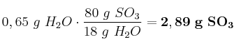 0,65\ g\ H_2O\cdot \frac{80\ g\ SO_3}{18\ g\ H_2O} = \bf 2,89\ g\ SO_3