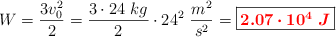 W = \frac{3v_0^2}{2} = \frac{3\cdot 24\ kg}{2}\cdot 24^2\ \frac{m^2}{s^2} = \fbox{\color{red}{\bm{2.07\cdot 10^4\ J}}}